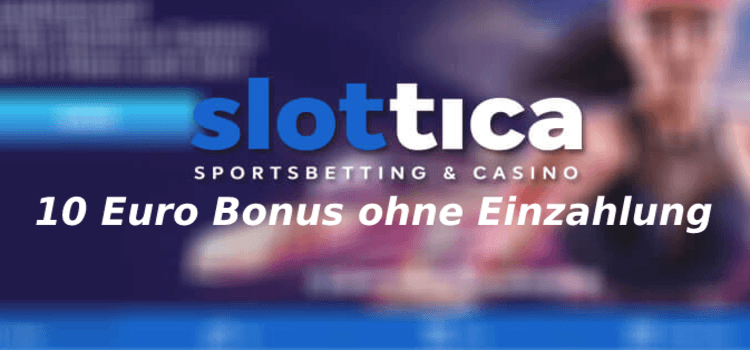 slottica casino no deposit bonus - 10 euro ohne einzahlung